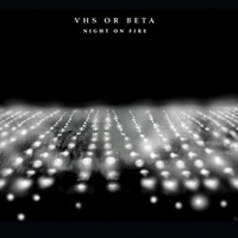 VHS Or Beta - Night On Fire